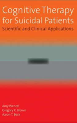   Cognitive Therapy for Suicidal Patients: Scientific and Clinical Applications
